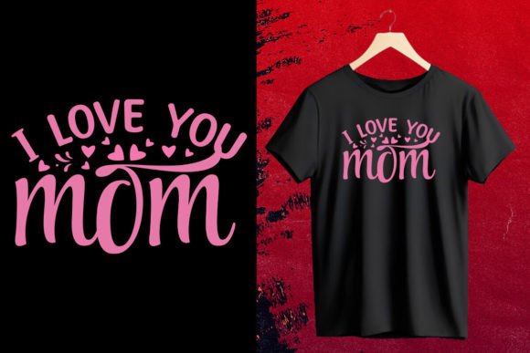I Love You Mom T-Shirt Design