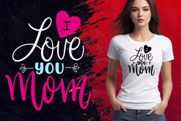 I Love You Mom T Shirt Design