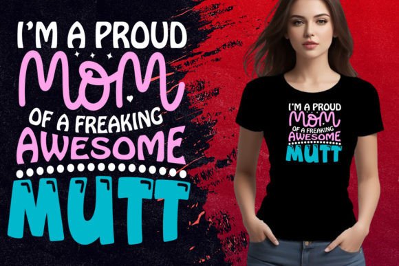 Proud Mom of a Freaking Awesome Mutt: Why This Design Resonates With Creators, Brands, and Pet-Loving Consumers